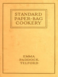 Title: Standard Paper-Bag Cookery, Author: Emma Paddock Telford