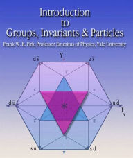 Title: Introduction to Groups, Invariants, & Particles, Author: Frank W.K. Kirk