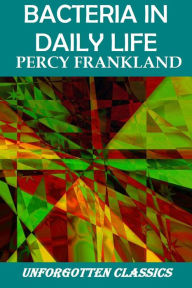 Title: Bacteria in Daily Life by Mrs. Percy Frankland, Author: Mrs. Percy Frankland