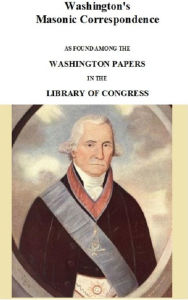 Title: Washington's Masonic Correspondence, Author: Timeles Digital Books