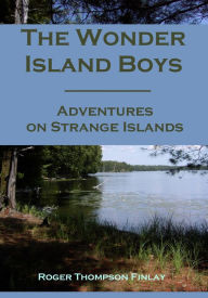 Title: The Wonder Island Boys : Adventures on Strange Islands (Illustrated), Author: Roger Thompson Finlay