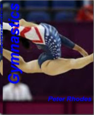 Title: Gymnastics: Skills, Tips and Tricks For Learning Benefits of Gymnastics, Gymnastics Equipment, Girls Gymnastics, Boys Gymnastics, Author: Peter Rhodes