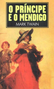 Title: O PRÍNCIPE E O MENDIGO, Author: Mark Twain