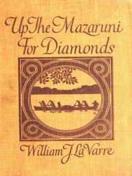 Title: Up the Mazaruni for Diamonds, Author: William La Varre