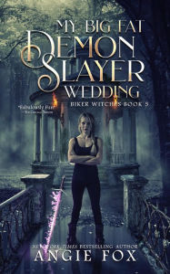 Title: My Big Fat Demon Slayer Wedding (Accidental Demon Slayer Series #5), Author: Angie Fox