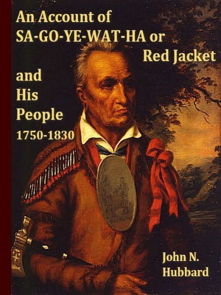 An Account of Sa-Go-Ye-Wat-Ha, Or Red Jacket and His People, 1750-1830