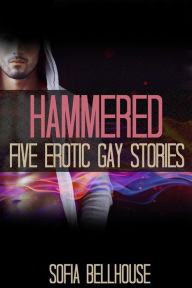 Title: Hammered: Five Erotic Gay Stories, Author: Sofia Bellhouse