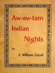 Title: Aw-aw-tam Indian Nights, Being The Myths and Legends of the Pimas of Arizona, Author: Comalk-Hawk-Kih (Thin Buckskin)