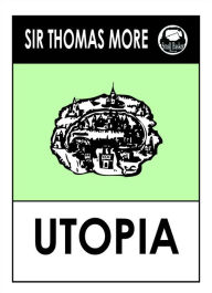 Title: Sir Thomas More's Utopia (St. Thomas More's Utopia), Author: Sir Thomas More