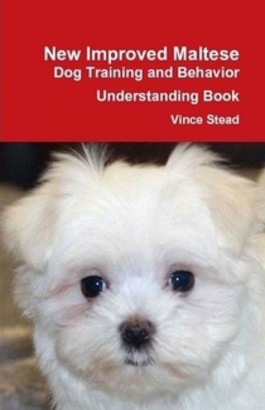 New Improved Maltese Dog Training and Behavior Understanding Book