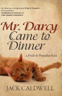 Mr. Darcy Came to Dinner: a Pride & Prejudice farce
