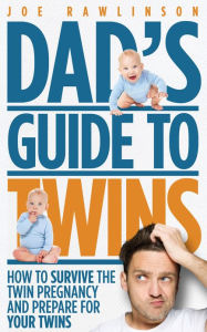 Title: Dad's Guide to Twins: How to Survive the Twin Pregnancy and Prepare for Your Twins, Author: Joe Rawlinson