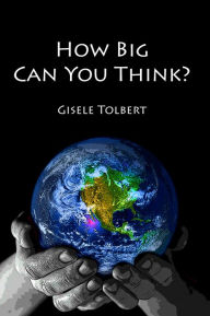 Title: How Big Can You Think?, Author: Gisele Tolbert