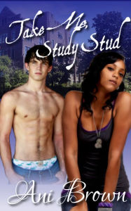 Title: Take Me, Study Stud! (BWWM Interracial Romance), Author: Ani Brown