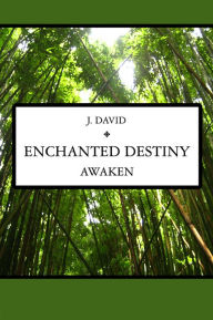 Title: Enchanted Destiny: Awaken, Author: J. David