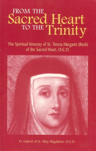 Title: From the Sacred Heart to the Trinity: The Spiritual Itinerary of St. Teresa Margaret (Redi) of the Sacred Heart, OCD, Author: Sebastian V. Ramge