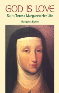 Title: God is Love Saint Teresa Margaret: Her Life, Author: Margaret Rowe