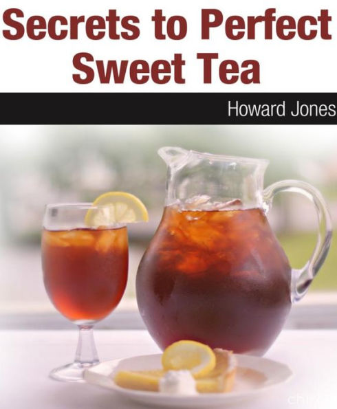 Secrets to Perfect Sweet Tea