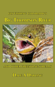 Title: Fly Fishing Colorado's Big Thompson River And Other Freestone Streams, Author: Dale A Darling