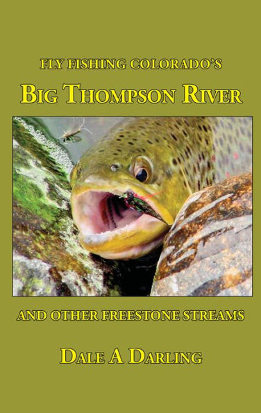 Fly Fishing Colorado's Big Thompson River And Other Freestone Streams