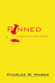 Title: Pinned: A Kentucky True Crime, Author: Charles W. Massie