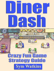 Title: Diner Dash: Crazy Fun Game Strategy Guide, Author: Sym Watkins