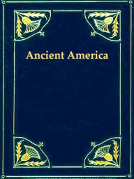 Title: The History of Ancient America, Anterior to the Time of Columbus, Author: George Jones