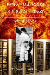 Title: From Hell Raiser to Hall of Famer: Best of Times, Author: Thomas J. Aiken