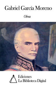 Title: Obras de Gabriel García Moreno, Author: Gabriel García Moreno