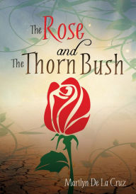 Title: The Rose and the Thorn Bush, Author: Marilyn De La Cruz