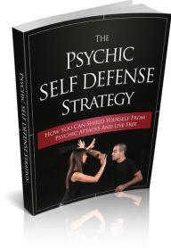 Title: The Psychic Self Defense Strategy - How Can You Shield Yourself From Psychic Attacks And Live Free, Author: Irwing