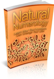 Title: Natural Numerology - Learn How Your Numbers Can Change Your Life!, Author: Irwing