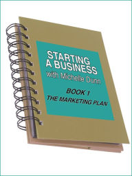 Title: Starting a Business: The Marketing Plan, Author: Michelle Dunn