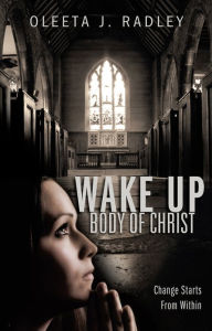 Title: Wake Up Body of Christ, Author: Oleeta J. Radley
