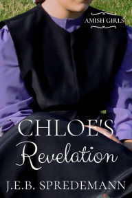 Title: Chloe's Revelation (Amish Girls Series - Book 3), Author: J. E. B. Spredemann