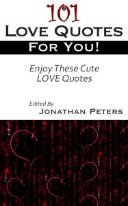 Title: 101 Famous Love Quotes for You!, Author: Jonathan Peters