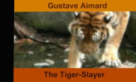 Title: The Tiger-Slayer, Author: Gustave Aimard