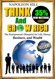 Title: Think and Grow Rich - The Entrepreneur's Blueprint for Life, Money, Business, and Wealth - 35% New Material Added - Updated and Revised, Author: NAPOLEON HILL