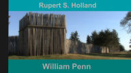 Title: William Penn, Author: Rupert S. Holland