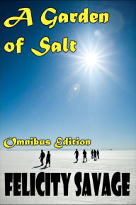 Title: A Garden of Salt Omnibus Edition, Author: Felicity Savage