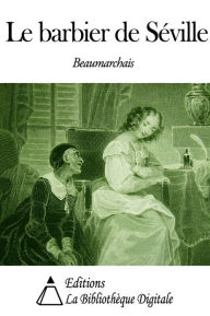 Title: Le barbier de Séville, Author: Pierre-Augustin Caron de Beaumarchais