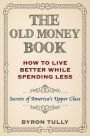 The Old Money Book: How To Live Better While Spending Less - Secrets of America's Upper Class