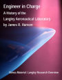 Engineer in Charge: A History of the Langley Aeronautical Laboratory, 1917-1958 (Annotated and Illustrated)