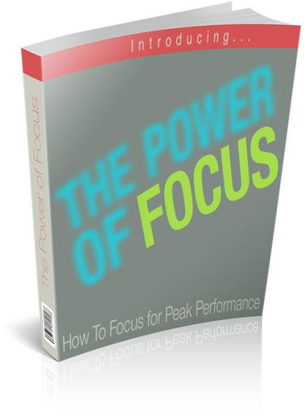 The Power Of Focus: How to Focus for Peak Performance! AAA+++ (Brand New)