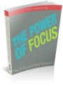 The Power Of Focus: How to Focus for Peak Performance! AAA+++ (Brand New)