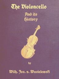 Title: The Violoncello and Its History, Author: Wilhelm Joseph von Wasielewski