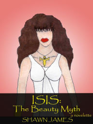 Title: Isis: The Beauty Myth, Author: Shawn James