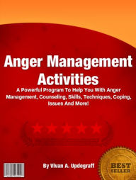 Title: Anger Management Activities: A Powerful Program To Help You With Anger Management, Counseling, Skills, Techniques, Coping, Issues And More!, Author: Vivan A. Updegraff