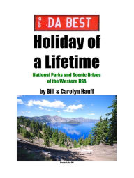 Title: DA BEST Holiday of a Lifetime: National Parks and Scenic Drives of the Western USA, Author: Bill Hauff