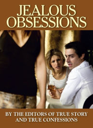 Title: Jealous Obsessions, Author: The Editors Of True Story and True Confessions